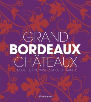 Grand Bordeaux Chateaux: Inside France's Fine Wine Estates