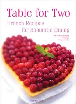 Table for Two: French Recipes for Romantic Dining Marianne Paquin and Jacques Boulay