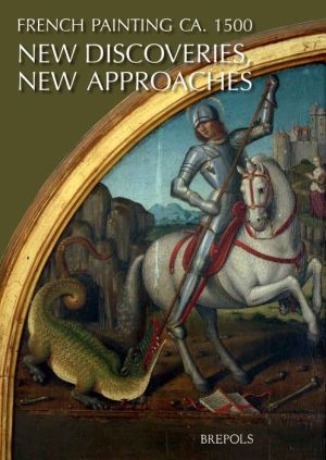 French Painting ca. 1500: New Discoveries, New Approaches