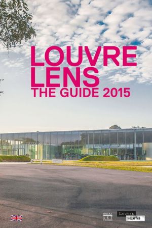 Louvre-Lens: The Guide 2015