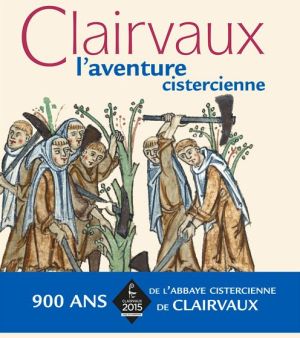 Clairvaux: L'aventure cistercienne