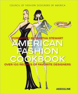American Fashion Cookbook: 100 Designers' Best Recipes Council of Fashion Designers of America and Lisa Marsh