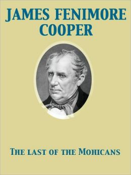 The Last of the Mohicans: A Narrative of 1757 James Fenimore Cooper