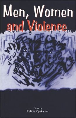 Men Women and Violence (Codesria Book Series) Felicia Oyekanmi