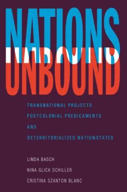 Nations Unbound: Transnational Projects, Postcolonial Predicaments, and Deterritorialized Nation-States