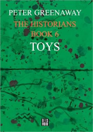 The Historians: Toys, Book 6: By Peter Greenaway