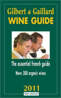 Gilbert and Gaillard Wine Guide 2011: The Essential French Guide