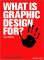 What is Graphic Design For?