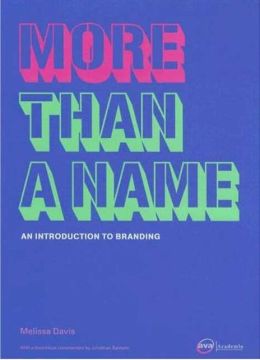 More Than a Name: An Introduction to Branding Melissa Davis and Jonathan Baldwin