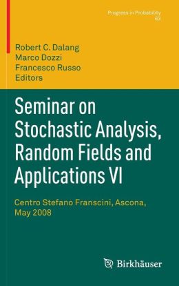 Seminar on Stochastic Analysis, Random Fields and Applications VI: Centro Stefano Franscini, Ascona, May 2008