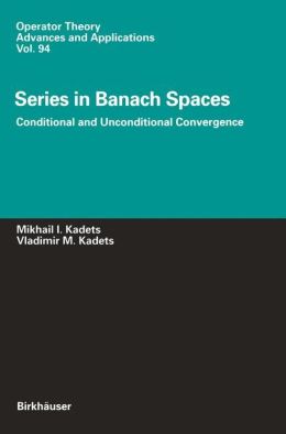 Series in Banach Spaces: Conditional and Unconditional Convergence Mikhail I. Kadets, Vladimir M. Kadets