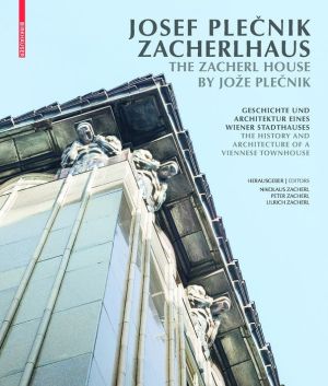 Josef Plecnik. Zacherlhaus / The Zacherl House by Jo E Plecnik: Geschichte Und Architektur Eines Wiener Stadthauses / The History and Architecture of