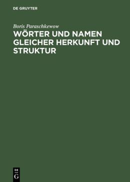 Worter und Namen gleicher Herkunft und Struktur: Lexikon etymologischer Dubletten im Deutschen