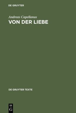 De amore / Von der Liebe: Libri tres / Drei Bücher. Text nach der Ausgabe von E. Trojel
