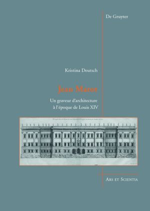 Jean Marot: Un Graveur D'Architecture A L'Epoque de Louis XIV