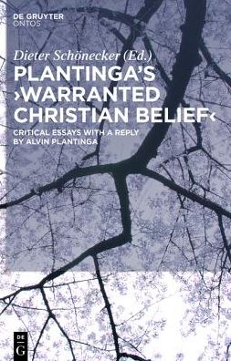 Plantinga's Warranted Christian Belief: Critical Essays with a Reply by Alvin Plantinga