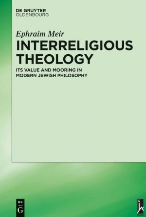 Interreligious Theology: Its Value and Mooring in Modern Jewish Philosophy