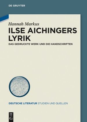 Ilse Aichingers Lyrik: Das Gedruckte Werk Und Die Handschriften