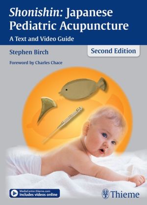 Shonishin: Japanese Pediatric Acupuncture: A Text and Video Guide