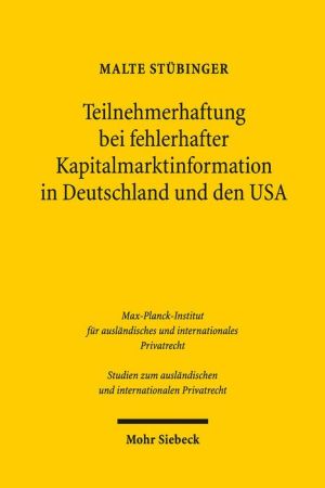 Teilnehmerhaftung bei fehlerhafter Kapitalmarktinformation in Deutschland und den USA: Zugleich ein Beitrag zur Systematik des 830 Abs. 1 S. 1, Abs. 2 BGB