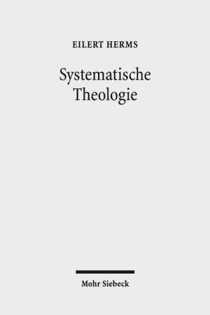 Systematische Theologie: Das Wesen des Christentums: In Wahrheit und aus Gnade leben