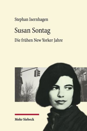 Susan Sontag: Die fruhen New Yorker Jahre