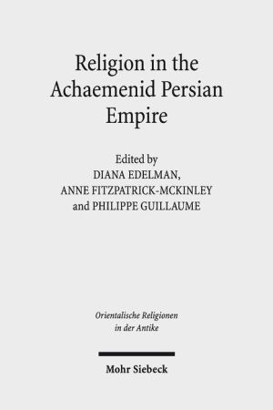 Religion in the Achaemenid Persian Empire: Emerging Judaisms and Trends