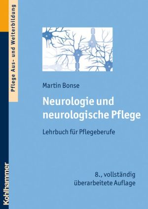 Neurologie und neurologische Pflege: Lehrbuch fur Pflegeberufe