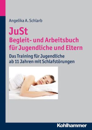 JuSt - Begleit- und Arbeitsbuch fur Jugendliche: Das Training fur Jugendliche ab 11 Jahren mit Schlafstorungen