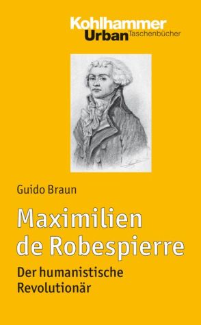Maximilien de Robespierre: Der humanistische Revolutionar