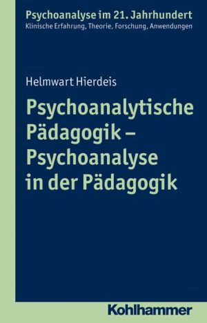 Psychoanalytische Padagogik - Psychoanalyse in der Padagogik