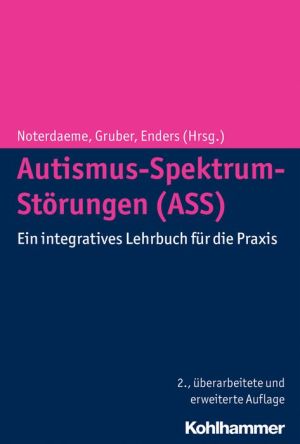 Autismus-Spektrum-Storungen (ASS): Ein integratives Lehrbuch fur die Praxis