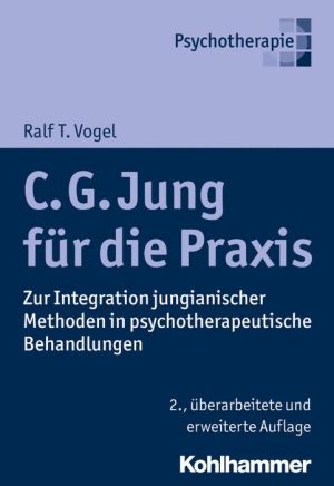 C. G. Jung fur die Praxis: Zur Integration jungianischer Methoden in psychotherapeutische Behandlungen