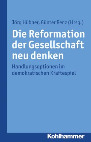 Die Reformation der Gesellschaft neu denken: Handlungsoptionen im demokratischen Kraftespiel