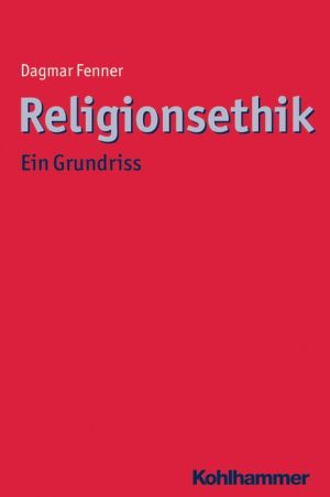 Religionsethik: Ein Grundriss