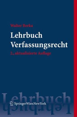 Lehrbuch Verfassungsrecht: Grundzuge des osterreichischen Verfassungsrechts fur das juristische Studium