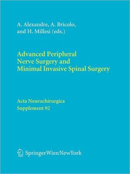 Advanced Peripheral Nerve Surgery and Minimal Invasive Spinal Surgery Alberto Alexandre, Albino Bricolo, Hanno Millesi