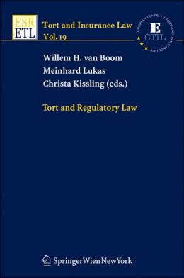 Tort and Regulatory Law (Tort and Insurance Law) Willem H. van Boom, Meinhard Lukas and Christa Kissling