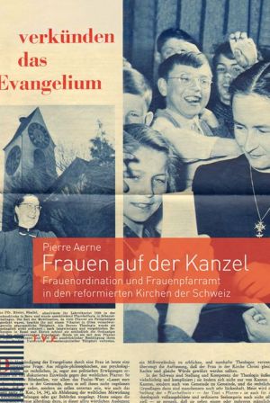 Frauen auf der Kanzel: Frauenordination und Frauenpfarramt in den reformierten Kirchen der Schweiz