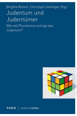 Judentum und Judentumer: Wie viel Pluralismus ertragt das Judentum?