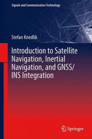 Introduction to Satellite Navigation, Inertial Navigation, and GNSS/INS Integration