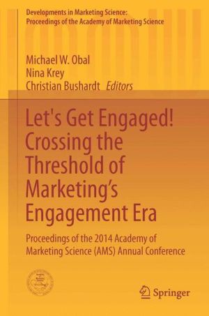 Let's Get Engaged! Crossing the Threshold of Marketing's Engagement Era: Proceedings of the 2014 Academy of Marketing Science (AMS) Annual Conference
