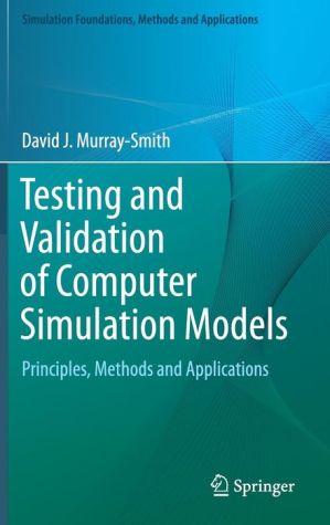 Testing and Validation of Computer Simulation Models: Principles, Methods and Applications