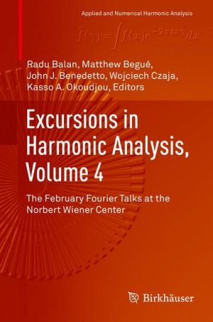 Excursions in Harmonic Analysis, Volume 4: The February Fourier Talks at the Norbert Wiener Center