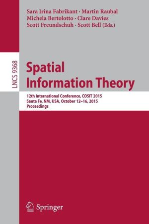 Spatial Information Theory: 12th International Conference, COSIT 2015, Santa Fe, NM, USA, October 12-16, 2015, Proceedings