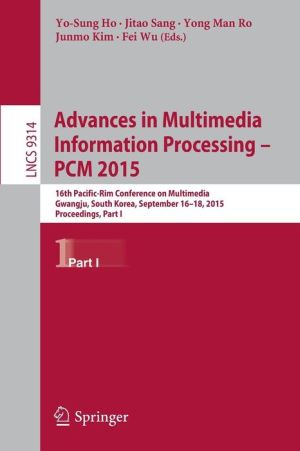 Advances in Multimedia Information Processing -- PCM 2015: 16th Pacific-Rim Conference on Multimedia, Gwangju, South Korea, September 16-18, 2015, Proceedings, Part I