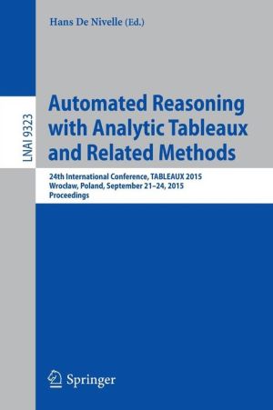 Automated Reasoning with Analytic Tableaux and Related Methods: 24th International Conference, TABLEAUX 2015, Wroclaw, Poland, September 21-24, 2015, Proceedings