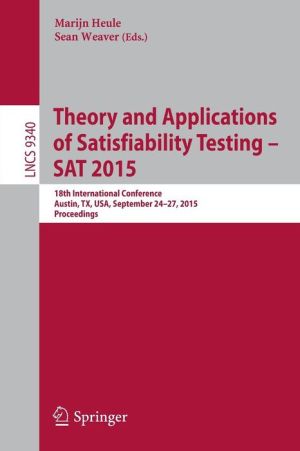 Theory and Applications of Satisfiability Testing -- SAT 2015: 18th International Conference, Austin, TX, USA, September 24-27, 2015, Proceedings