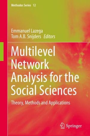 Multilevel Network Analysis for the Social Sciences: Theory, Methods and Applications