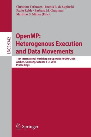 OpenMP: Heterogenous Execution and Data Movements: 11th International Workshop on OpenMP, IWOMP 2015, Aachen, Germany, October 1-2, 2015, Proceedings